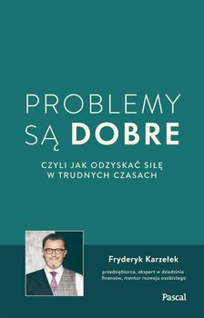 Problemy są dobre, czyli jak odzyskać siłę w trudnych czasach okładka
