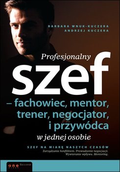 Profesjonalny szef - fachowiec, mentor, trener, negocjator i przywódca w jednej osobie okładka
