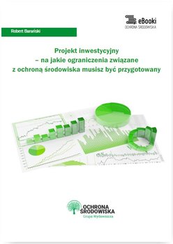 Projekt inwestycyjny – na jakie ograniczenia związane z ochroną środowiska musisz być przygotowany okładka