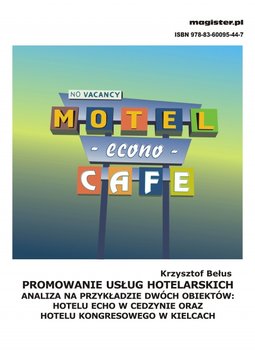 Promowanie usług hotelarskich. Analiza na przykładzie dwóch obiektów: Hotelu Echo w Cedzynie oraz Hotelu Kongresowego w Kielcach okładka