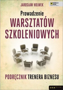 Prowadzenie warsztatów szkoleniowych. Podręcznik trenera biznesu okładka