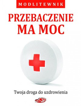 Przebaczenie ma moc. Twoja droga do uzdrowienia okładka