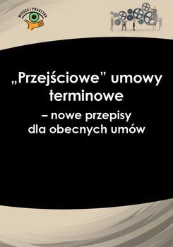 „Przejściowe” umowy terminowe − nowe przepisy dla obecnych umów okładka