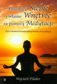 Przemień siebie i własne wnętrze za pomocą medytacji okładka