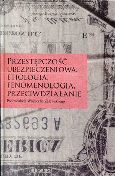Przestępczość ubezpieczeniowa: etiologia, fenomenologia, przeciwdziałanie okładka