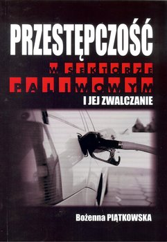 Przestępczość w sektorze paliwowym i jej zwalczanie okładka