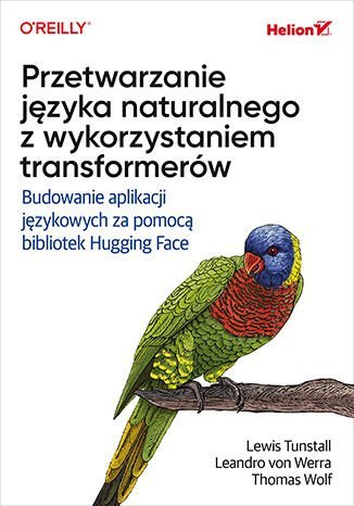 Przetwarzanie języka naturalnego z wykorzystaniem transformerów. Budowanie aplikacji językowych za pomocą bibliotek Hugging Face okładka