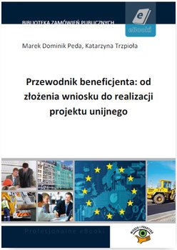 Przewodnik beneficjenta: od złożenia wniosku do realizacji projektu unijnego okładka