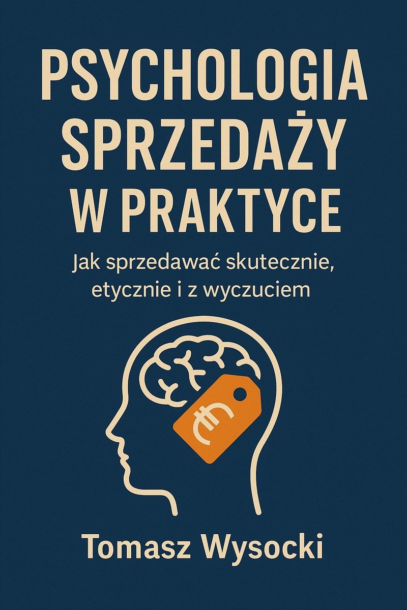 Psychologia sprzedaży w praktyce. Jak sprzedawać skutecznie, etycznie i z wyczuciem okładka