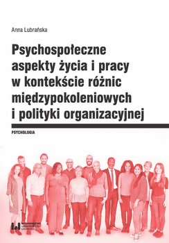 Psychospołeczne aspekty życia i pracy w kontekście różnic międzypokoleniowych i polityki organizacyjnej okładka