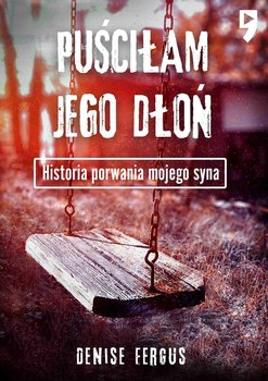 Puściłam jego dłoń. Historia porwania mojego syna okładka