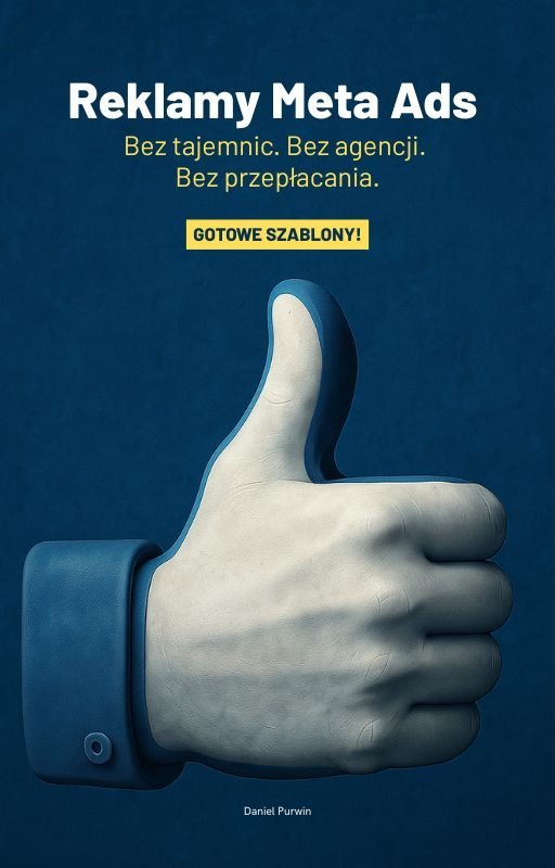 Reklamy Meta Ads. Bez tajemnic. Bez agencji. Bez przepłacania. Gotowe Szablony! okładka