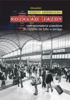Rozkład jazdy czyli opowiadania prawdziwe do czytania nie tylko w pociągu okładka
