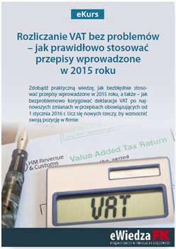 Rozliczanie VAT bez problemów – jak prawidłowo stosować przepisy wprowadzone w 2015 roku okładka