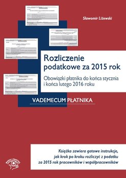 Rozliczenie podatkowe za 2015 rok. Obowiązki płatnika do końca stycznia i końca lutego 2016 roku okładka