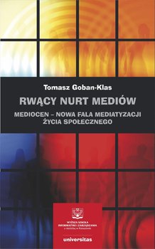 Rwący nurt mediów. Mediocen – nowa faza mediatyzacji życia społecznego. Pisma z lat 2012–2020 okładka