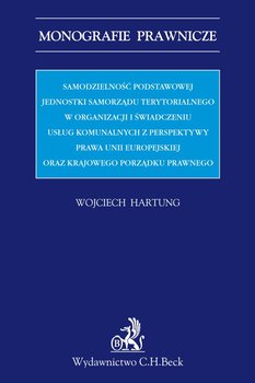 Samodzielność podstawowej jednostki samorządu terytorialnego w organizacji i świadczeniu usług komunalnych okładka
