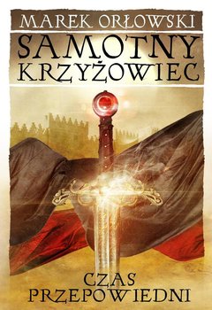 Samotny Krzyżowiec. Czas przepowiedni okładka