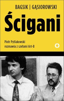 Ścigani. Piotr Pytlakowski rozmawia z szefami ART-B okładka