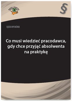 Sędzia wyjaśnia: Co musi wiedzieć pracodawca, gdy chce przyjąć absolwenta na praktykę okładka
