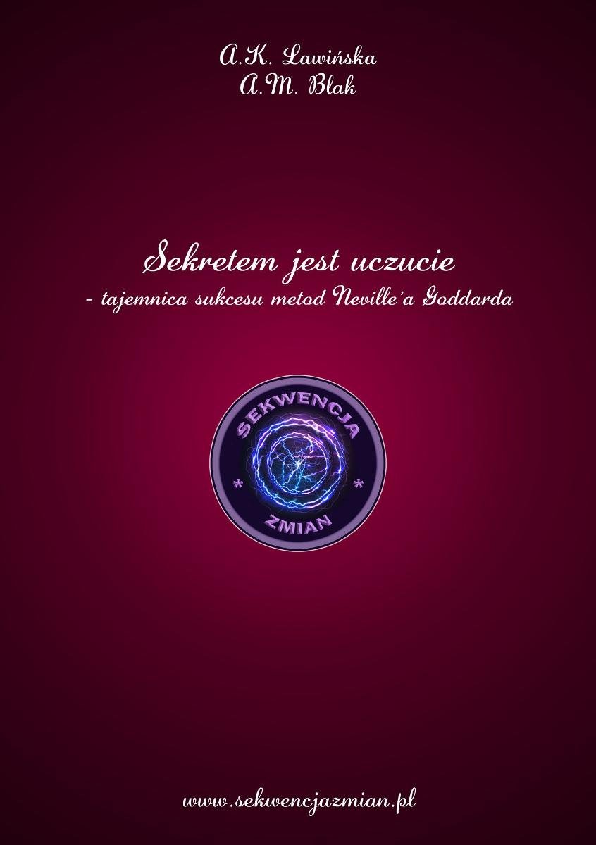 Sekretem jest uczucie. Tajemnica sukcesu metod Neville'a Goddarda okładka
