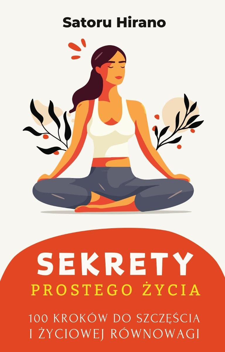 Sekrety prostego życia. 100 kroków do szczęścia i życiowej równowagi okładka