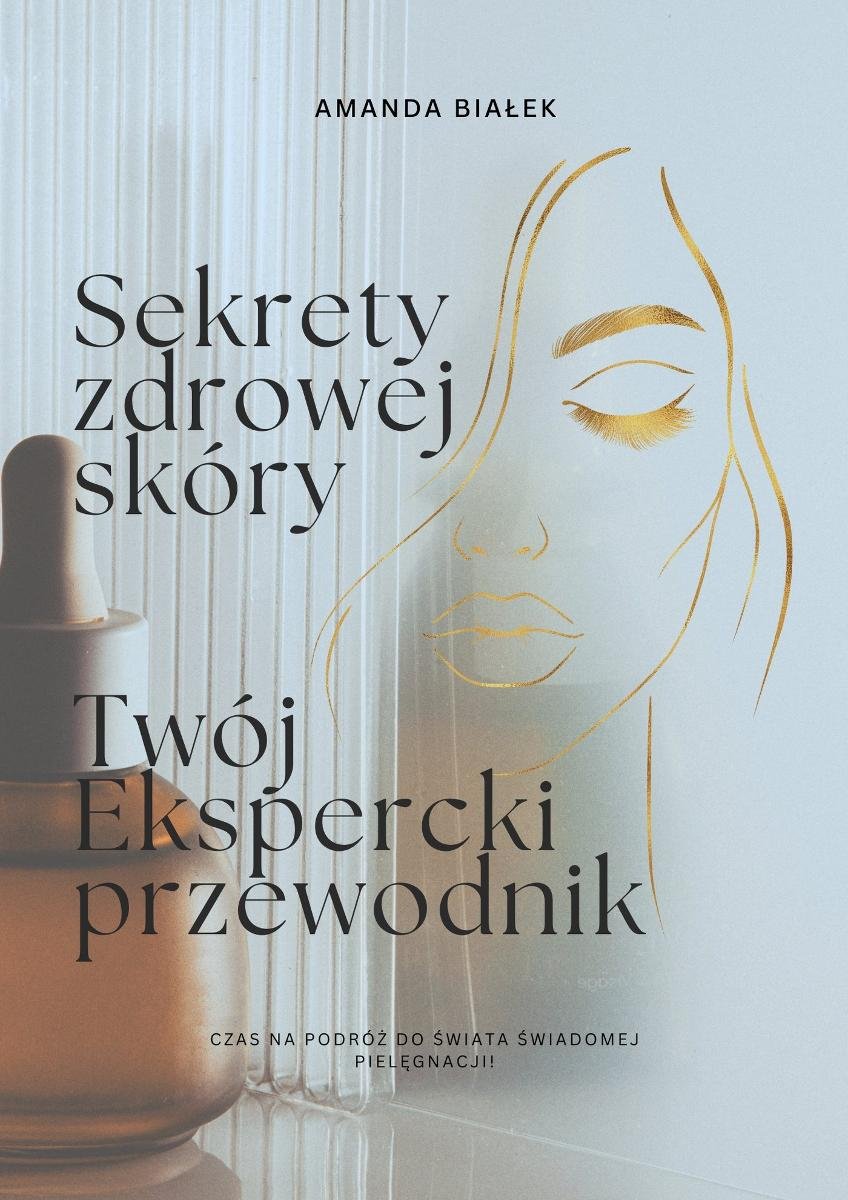Sekrety zdrowej skóry - Twój ekspercki przewodnik okładka