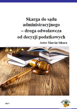 Skarga do sądu administracyjnego. Droga odwoławcza od decyzji podatkowych okładka