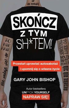 Skończ z tym sh*tem! Przestań uprawiać autosabotaż i upomnij się o własne życie okładka
