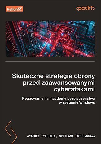 Skuteczne strategie obrony przed zaawansowanymi cyberatakami. Reagowanie na incydenty bezpieczeństwa w systemie Windows - ebook PDF okładka