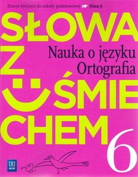 Słowa z uśmiechem. Nauka o języku. Ortografia. Język polski. Zeszyt ćwiczeń. Klasa 6. Szkoła podstawowa okładka
