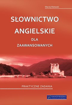 Słownictwo angielskie dla zaawansowanych. Praktyczne zadania okładka
