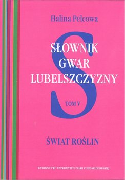 Słownik gwar Lubelszczyzny. Tom 5. Świat roślin okładka