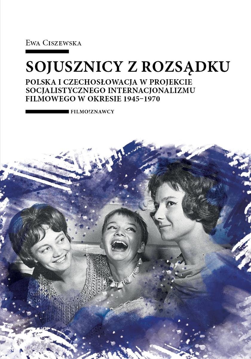 Sojusznicy z rozsądku. Polska i Czechosłowacja w projekcie socjalistycznego internacjonalizmu filmowego w okresie 1945–1970 - ebook MOBI okładka