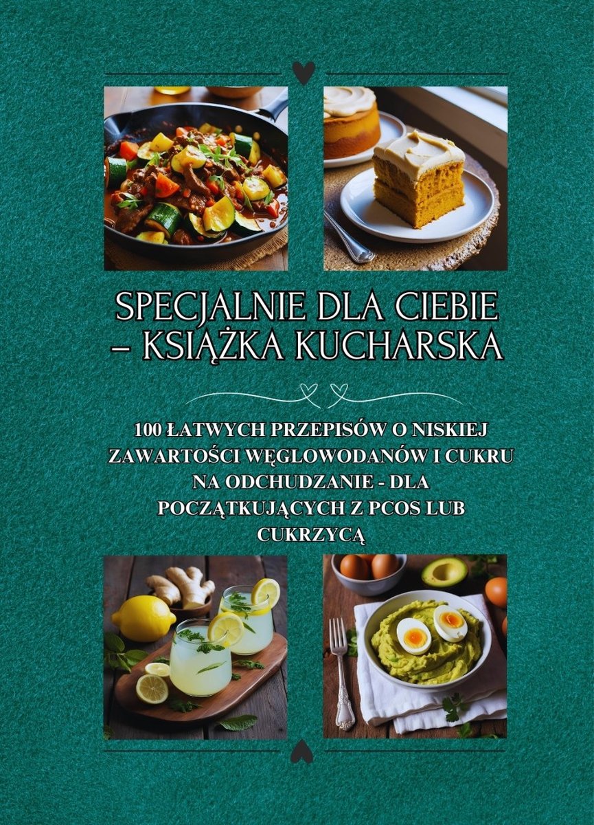 Specjalnie dla Ciebie. Książka kucharska. 100 zdrowych przepisów o niskiej zawartości węglowodanów i cukru na odchudzanie okładka