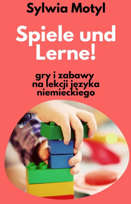 Spiele und Lerne. Gry i zabawy na lekcji języka niemieckiego okładka