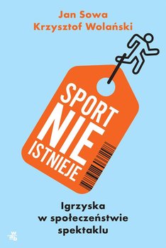 Sport nie istnieje. Igrzyska w społeczeństwie spektaklu okładka