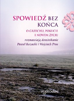 Spowiedź bez końca. O grzechu, pokucie i nowym życiu okładka