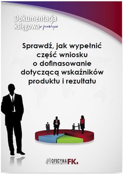 Sprawdź, jak wypełnić część wniosku o dofinasowanie dotyczącą wskaźników produktu i rezultatu okładka