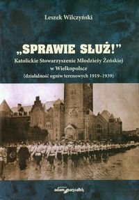 Sprawie służ. Katolickie Stowarzyszenie Młodzieży Żeńskiej w Wielkopolsce działalność ogniw terenowych 1919-1939 okładka