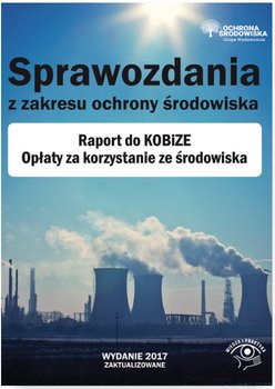 Sprawozdania z zakresu ochrony środowiska. Raport do KOBiZE. Opłaty za korzystanie ze środowiska okładka