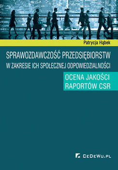 Sprawozdawczość przedsiębiorstw w zakresie ich społecznej odpowiedzialności. Ocena jakości raportów CSR okładka
