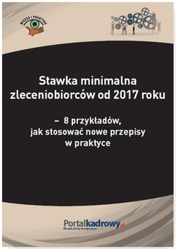 Stawka minimalna zleceniobiorców od 2017 roku – 8 przykładów, jak stosować nowe przepisy w praktyce okładka