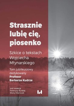 Strasznie lubię cię, piosenko. Szkice o tekstach Wojciecha Młynarskiego okładka