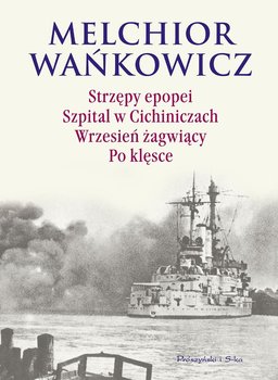 Strzępy epopei. Szpital w Cichiniczach. Wrzesień żagwiący. Po klęsce okładka
