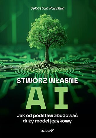 Stwórz własne AI. Jak od podstaw zbudować duży model językowy - ebook MOBI okładka