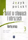 Świat w słowach i obrazach. Język polski. Karty pracy. Klasa 3. Gimnazjum okładka