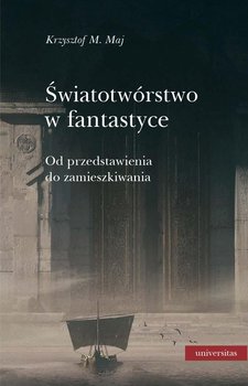 Światotwórstwo w fantastyce. Od przedstawienia do zamieszkiwania okładka