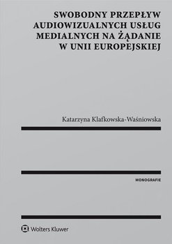 Swobodny przepływ audiowizualnych usług medialnych na żądanie w Unii Europejskiej okładka