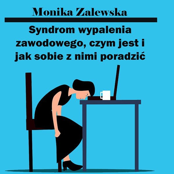 Syndrom wypalenia zawodowego, czym jest i jak sobie z nim poradzić okładka